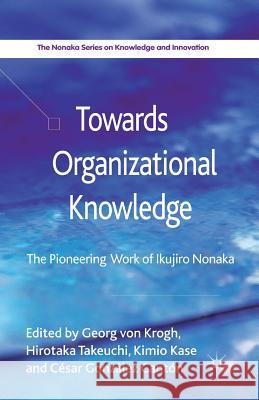 Towards Organizational Knowledge: The Pioneering Work of Ikujiro Nonaka Von Krogh, Georg 9781349438709 Palgrave Macmillan - książka