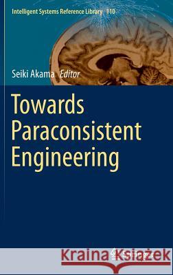 Towards Paraconsistent Engineering Seiki Akama 9783319404172 Springer - książka