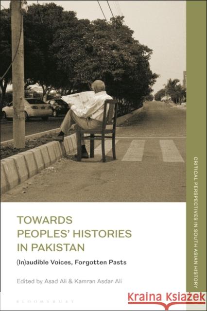 Towards Peoples' Histories in Pakistan: (In)Audible Voices, Forgotten Pasts Kamran Asdar Ali Janaki Nair Asad Ali 9781350261228 Bloomsbury Publishing PLC - książka