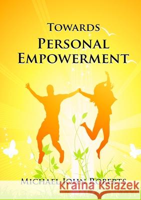 Towards Personal Empowerment Michael John Roberts 9781446163955 Lulu.com - książka