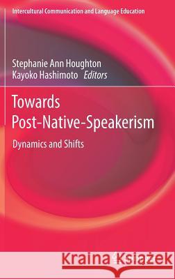 Towards Post-Native-Speakerism: Dynamics and Shifts Houghton, Stephanie Ann 9789811071607 Springer - książka