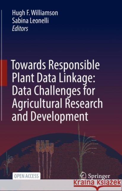 Towards Responsible Plant Data Linkage: Data Challenges for Agricultural Research and Development Hugh F. Williamson Sabina Leonelli 9783031132759 Springer - książka