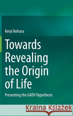 Towards Revealing the Origin of Life: Presenting the Gadv Hypothesis Kenji Ikehara 9783030710866 Springer - książka