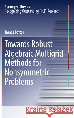 Towards Robust Algebraic Multigrid Methods for Nonsymmetric Problems James Lottes 9783319563053 Springer - książka