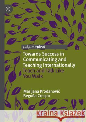 Towards Success in Communicating and Teaching Internationally: Teach and Talk Like You Walk Mar?a Bego?a Cresp Marijana Prodanovic 9783031623509 Palgrave MacMillan - książka