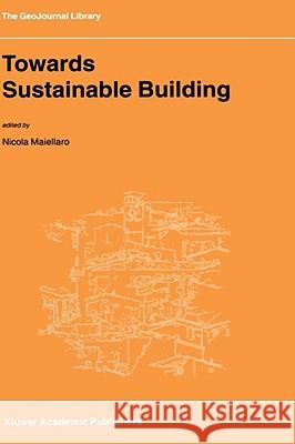 Towards Sustainable Building Nicola Maiellaro N. Maiellaro 9781402000126 Kluwer Academic Publishers - książka