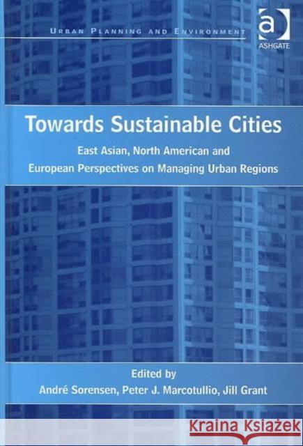 Towards Sustainable Cities: East Asian, North American and European Perspectives on Managing Urban Regions Marcotullio, Peter J. 9780754637660 Ashgate Publishing Limited - książka