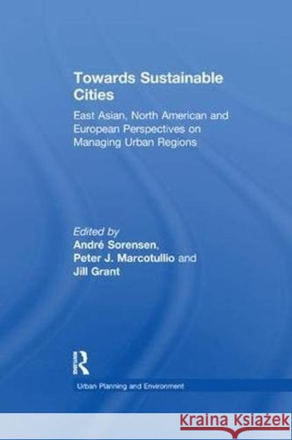 Towards Sustainable Cities: East Asian, North American and European Perspectives on Managing Urban Regions MARCOTULLIO 9781138272385  - książka