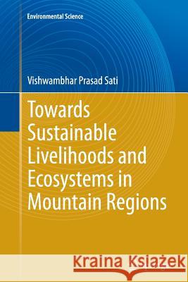 Towards Sustainable Livelihoods and Ecosystems in Mountain Regions Vishwambhar Prasad Sati 9783319354064 Springer - książka