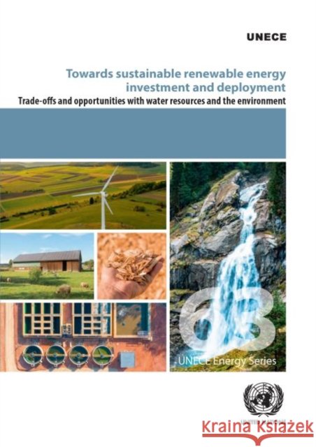 Towards Sustainable Renewable Energy Investment and Deployment: Trade-Offs and Opportunities with Water Resources and the Environment United Nations Publications 9789211172317 Eurospan (JL) - książka
