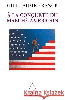 Towards the Conquest of the American Market / ? la conqu?te du march? am?ricain Guillaume Franck 9782738104731 Odile Jacob - książka