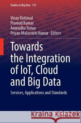 Towards the Integration of IoT, Cloud and Big Data  9789819960330 Springer Nature Singapore - książka