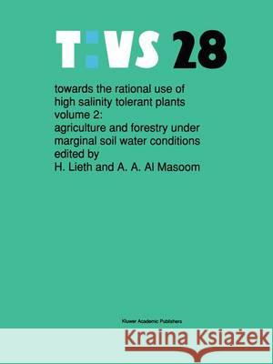 Towards the Rational Use of High Salinity Tolerant Plants: Vol 2: Agriculture and Forestry Under Marginal Soil Water Conditions Lieth, Helmut 9789401048224 Springer - książka