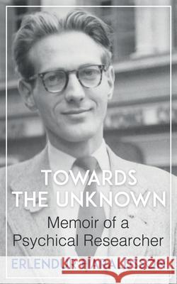 Towards the Unknown: Memoir of a Psychical Researcher Erlendur Haraldsson 9781786770899 White Crow Books - książka