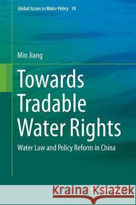 Towards Tradable Water Rights: Water Law and Policy Reform in China Jiang, Min 9783319670850 Springer - książka