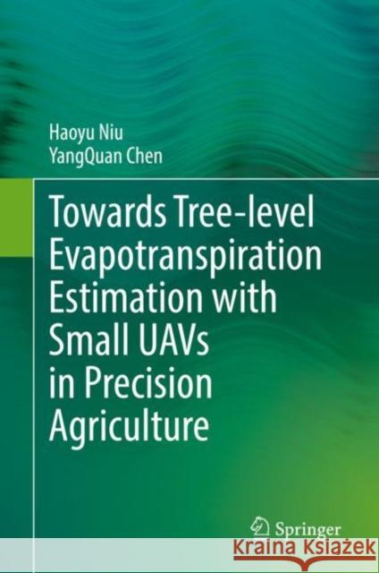 Towards Tree-level Evapotranspiration Estimation with Small UAVs in Precision Agriculture Haoyu Niu Yangquan Chen 9783031149368 Springer - książka