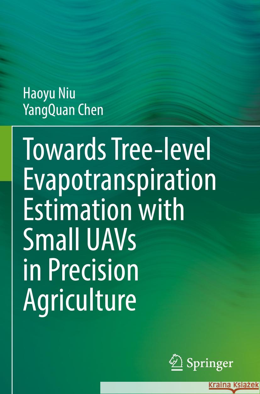 Towards Tree-level Evapotranspiration Estimation with Small UAVs in Precision Agriculture Haoyu Niu, YangQuan Chen 9783031149399 Springer International Publishing - książka