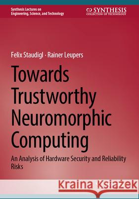 Towards Trustworthy Neuromorphic Computing: An Analysis of Hardware Security and Reliability Risks Felix Staudigl Rainer Leupers 9783032095855 Springer - książka