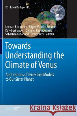 Towards Understanding the Climate of Venus: Applications of Terrestrial Models to Our Sister Planet Bengtsson, Lennart 9781489988102 Springer - książka