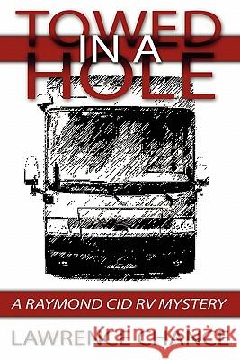 Towed in a Hole: A Raymond Cid RV Mystery Lawrence Chance 9781439207796 BookSurge - książka