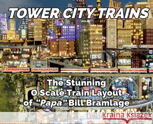 Tower City Trains Bill Bramlage 9781736150030 Ogr Publishing, Inc. - książka