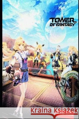 Tower of Fantasy Complete guide & tips Gustave Abernathy 9798847442367 Independently Published - książka