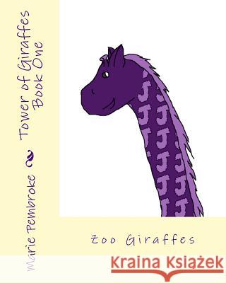 Tower of Giraffes Book One: Zoo Giraffes Marie Pembroke 9780988606906 Pupperfly's Publishing - książka