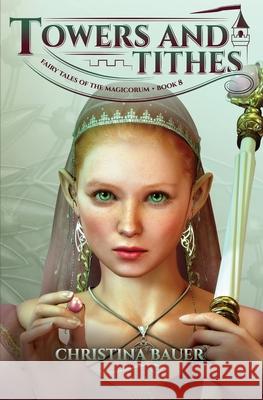 Towers and Tithes (Fairy Tales of the Magicorum #8) Christina Bauer 9781946677631 Monster House Books - książka