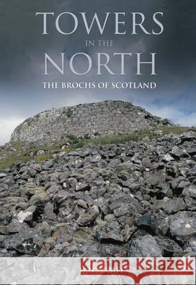 Towers in the North: The Brochs of Scotland Ian Armit 9780752419329 The History Press Ltd - książka