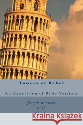 Towers of Babel: An Exposition of Bible Versions Joseph Kennedy Jeff Mim 9781456451837 Createspace - książka