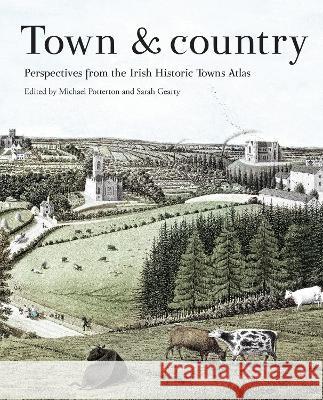 Town & country: perspectives from the Irish Historic Towns Atlas Sarah Gearty, Michael Potterton 9781911479819 Royal Irish Academy - książka