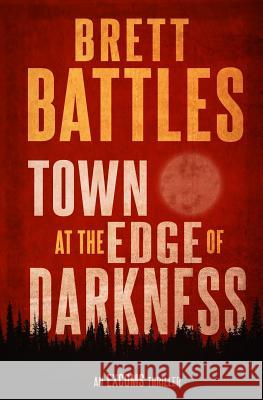 Town at the Edge of Darkness Brett Battles 9781981455379 Createspace Independent Publishing Platform - książka