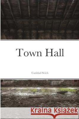 Town Hall Caridad Svich 9781387395392 Lulu.com - książka