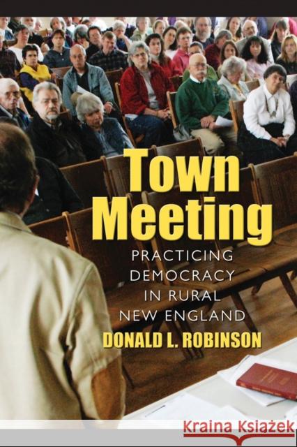 Town Meeting: Practicing Democracy in Rural New England Robinson, Donald L. 9781558498556 University of Massachusetts Press - książka