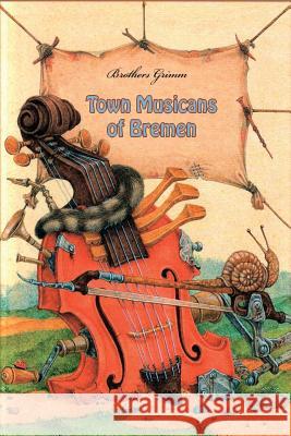 Town Musicans of Bremen Brothers Grimm 9781530588503 Createspace Independent Publishing Platform - książka
