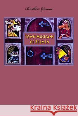 Town Musicans of Bremen Brothers Grimm 9781530619566 Createspace Independent Publishing Platform - książka