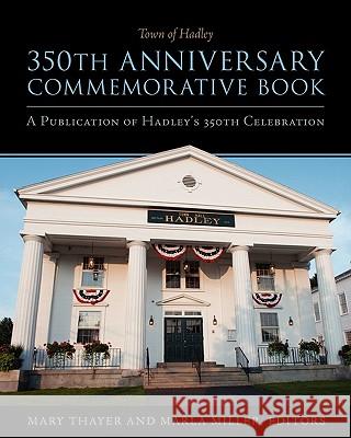Town of Hadley 350th Anniversary Commemorative Book Mary Thayer, Marla Miller 9781935052296 White River Press - książka