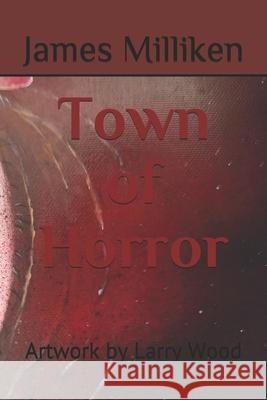 Town of Horror: Read at your own risk James Isaac Milliken 9781795737197 Independently Published - książka