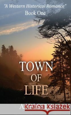 Town Of Life: A Western Historical Romance Foster, Aj 9781530631551 Createspace Independent Publishing Platform - książka