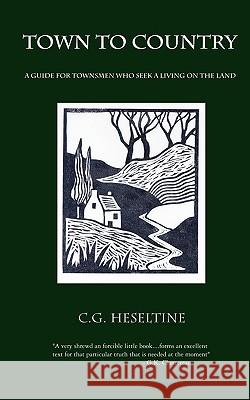 Town to Country; A Guide for Townsmen Who Seek a Living on the Land G. C. Heseltine 9780978319878 Catholic Authors Press - książka