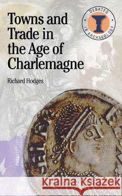 Towns and Trade in the Age of Charlemagne Richard Hodges 9780715629659 Duckworth Publishing - książka