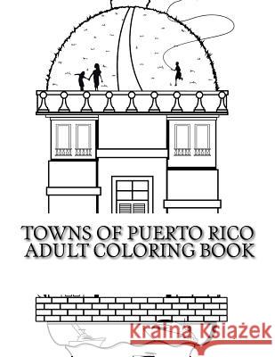 Towns Of Puerto Rico: Adult Coloring Book Pagan, Rafael 9781532730757 Createspace Independent Publishing Platform - książka