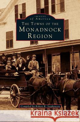 Towns of the Monadnock Region Robert B. Stephenson 9781531641733 Arcadia Library Editions - książka