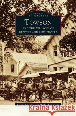 Towson and the Villages of Ruxton and Lutherville Molly O'Donovan, Brooke Gunning 9781531601492 Arcadia Publishing Library Editions - książka