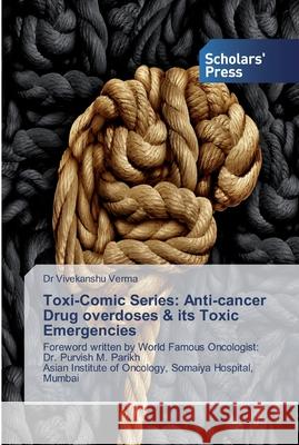 Toxi-Comic Series: Anti-cancer Drug overdoses & its Toxic Emergencies Dr Vivekanshu Verma 9786138837343 Scholars' Press - książka