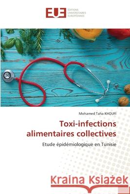 Toxi-infections alimentaires collectives Mohamed Taha Khoufi 9786203425611 Editions Universitaires Europeennes - książka