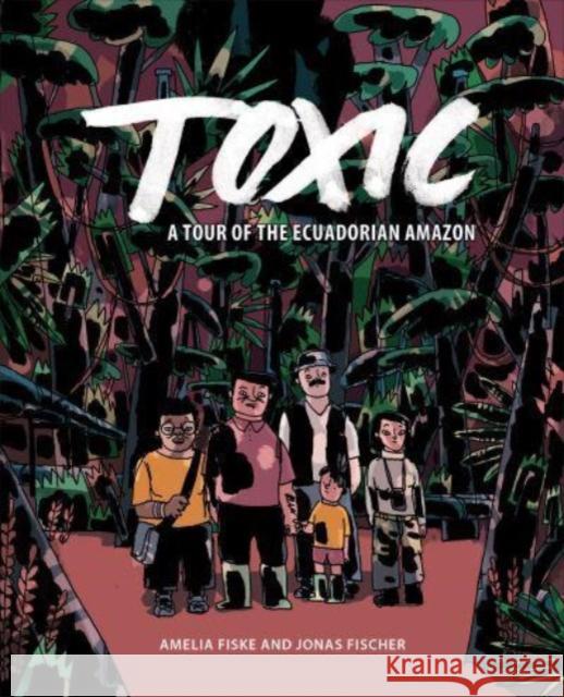 Toxic: A Tour of the Ecuadorian Amazon Amelia Fiske Jonas Fischer 9781487509514 University of Toronto Press - książka