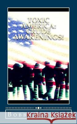 Toxic America: Crude Awakenings!: Open Your Mind, Then Your Eyes... Bobby Simonds 9781724405449 Createspace Independent Publishing Platform - książka