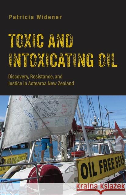 Toxic and Intoxicating Oil: Discovery, Resistance, and Justice in Aotearoa New Zealand Patricia Widener 9781978805033 Rutgers University Press - książka