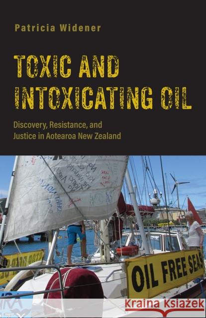 Toxic and Intoxicating Oil: Discovery, Resistance, and Justice in Aotearoa New Zealand Patricia Widener 9781978805040 Rutgers University Press - książka